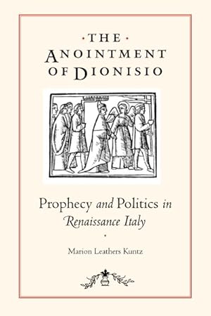 Image du vendeur pour Anointment of Dionisio : Prophecy and Politics in Renaissance Italy mis en vente par GreatBookPrices
