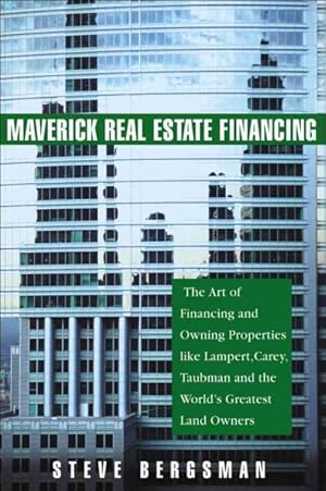 Seller image for Maverick Real Estate Financing : The Art of Raising Capital and Owning Properties Like Ross, Sanders and Carey for sale by GreatBookPrices