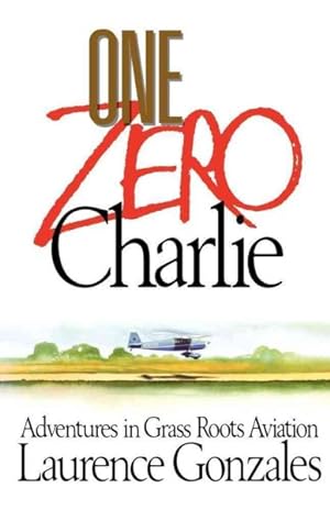 Seller image for One Zero Charlie : Adventures in Grass Roots Aviation for sale by GreatBookPrices