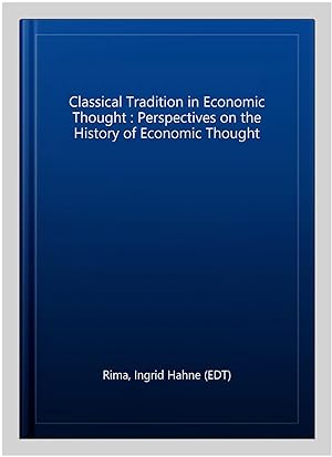 Image du vendeur pour Classical Tradition in Economic Thought : Perspectives on the History of Economic Thought mis en vente par GreatBookPrices