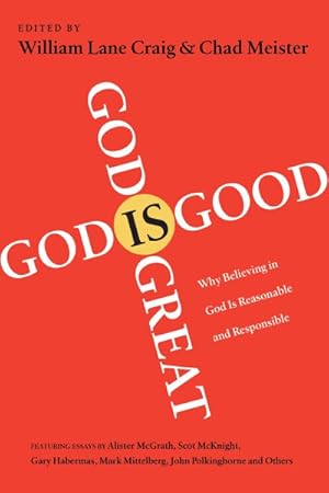 Seller image for God Is Great, God Is Good : Why Believing in God Is Reasonable and Responsible for sale by GreatBookPrices