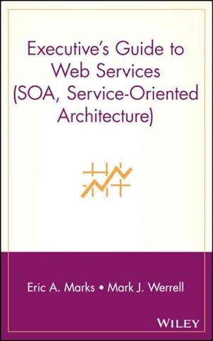 Seller image for Executive's Guide to Web Services SOA Service-Oriented Architecture for sale by GreatBookPrices