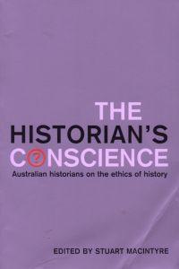 The Historian's Conscience: Australian Historians on the Ethics of History