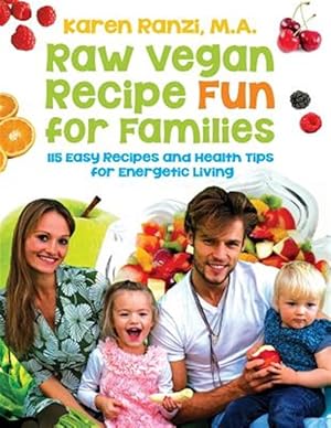 Seller image for Raw Vegan Recipe Fun for Families : 115 Easy Recipes and Health Tips for Energetic Living for sale by GreatBookPrices