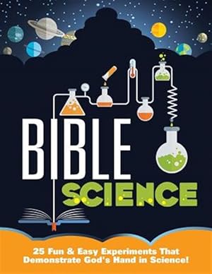 Immagine del venditore per Bible Science : 25 Fun & Easy Experiments That Show God's Hand in Science venduto da GreatBookPrices