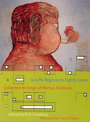 Imagen del vendedor de Give My Regards to Eighth Street : Collected Writings of Morton Feldman a la venta por GreatBookPrices