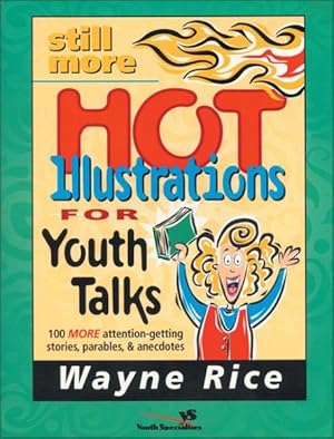 Immagine del venditore per Still More Hot Illustrations for Youth Talks : 100 More Attention-Getting Stories, Parables and Anecdotes venduto da GreatBookPrices