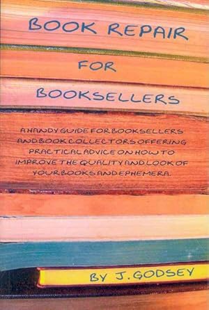 Seller image for Book Repair for Booksellers : A Handy Guide for Booksellers and Book Collectors Offering Practical Advise on How to IMprove the Quality and Look of Your Books and Ephemera for sale by GreatBookPrices