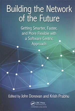 Seller image for Building the Network of the Future : Getting Smarter, Faster, and More Flexible With a Software Centric Approach for sale by GreatBookPrices