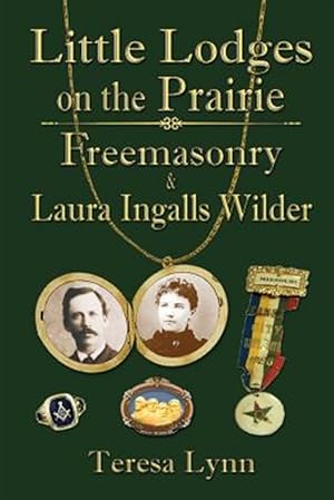 Bild des Verkufers fr Little Lodges on the Prairie: Freemasonry & Laura Ingalls Wilder zum Verkauf von GreatBookPrices