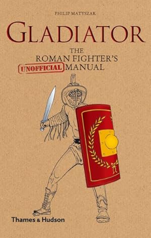 Imagen del vendedor de Gladiator : The Roman Fighter's [Unofficial] Manual a la venta por GreatBookPrices