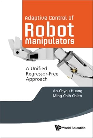 Bild des Verkufers fr Adaptive Control of Robot Manipulators : A Unified Regressor-Free Approach zum Verkauf von GreatBookPrices