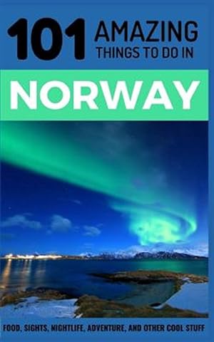 Imagen del vendedor de 101 Amazing Things to Do in Norway: Norway Travel Guide a la venta por GreatBookPrices