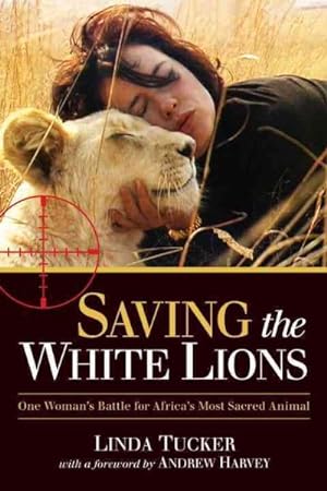 Bild des Verkufers fr Saving the White Lions : One Woman's Battle for Africa's Most Sacred Animal zum Verkauf von GreatBookPrices