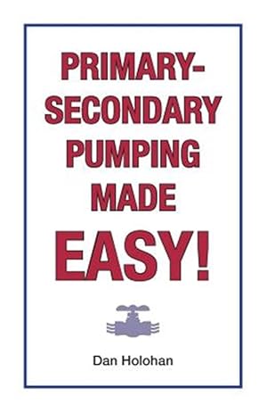 Immagine del venditore per Primary-Secondary Pumping Made Easy! venduto da GreatBookPrices