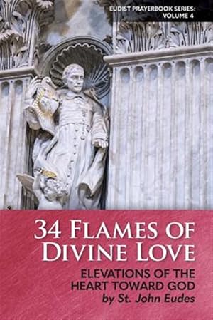 Seller image for 34 Flames of Divine Love: Elevations of the Heart Toward God by St. John Eudes for sale by GreatBookPrices