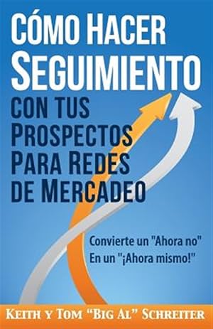 Seller image for Como Hacer Seguimiento Con Tus Prospectos Para Redes De Mercadeo : Convierte Un "Ahora No" En Un "!ahora Mismo!" -Language: spanish for sale by GreatBookPrices