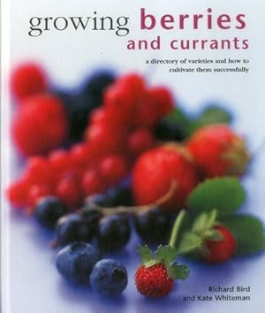Immagine del venditore per Growing Berries and Currants : A directory of varieties and how to cultivate them successfully venduto da GreatBookPrices