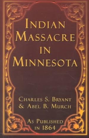 Image du vendeur pour History of the Great Massacre by the Sioux Indians, in Minnesota mis en vente par GreatBookPrices