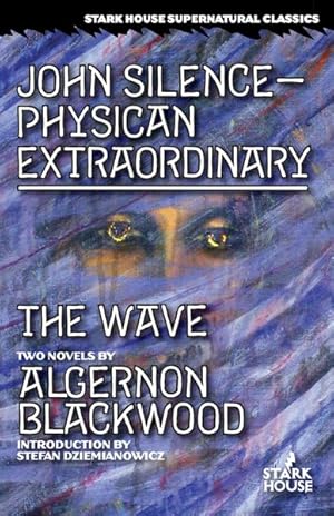 Imagen del vendedor de John Silence Physician Extraordinary / the Wave a la venta por GreatBookPrices
