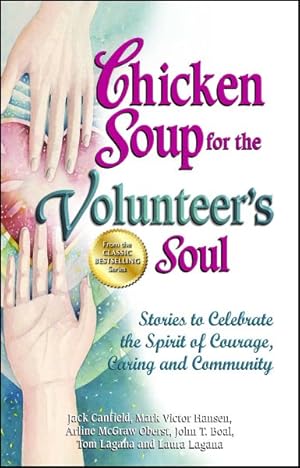 Image du vendeur pour Chicken Soup for the Volunteer's Soul : Stories to Celebrate the Spirit of Courage, Caring and Community mis en vente par GreatBookPrices