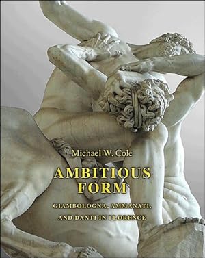 Image du vendeur pour Ambitious Form : Giambologna, Ammanati, and Danti in Florence mis en vente par GreatBookPrices