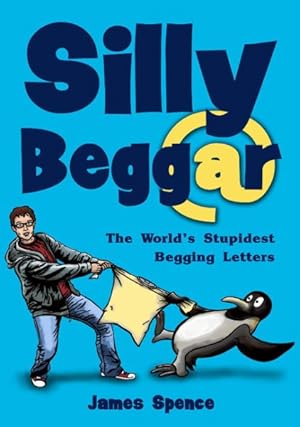 Bild des Verkufers fr Silly Beggar : The World's Stupidest Begging Letters zum Verkauf von GreatBookPrices