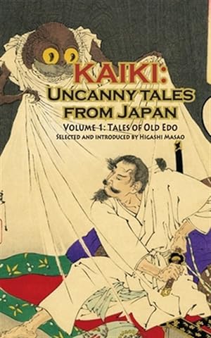 Image du vendeur pour Kaiki: Uncanny Tales from Japan, Vol. 1 - Tales of Old EDO mis en vente par GreatBookPrices
