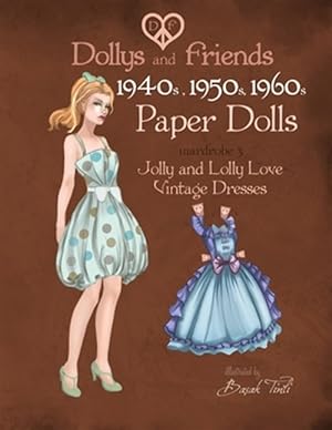 Image du vendeur pour Dollys and Friends 1940s, 1950s, 1960s Paper Dolls : Wardrobe 3 Jolly and Lolly Love Vintage Dresses mis en vente par GreatBookPrices