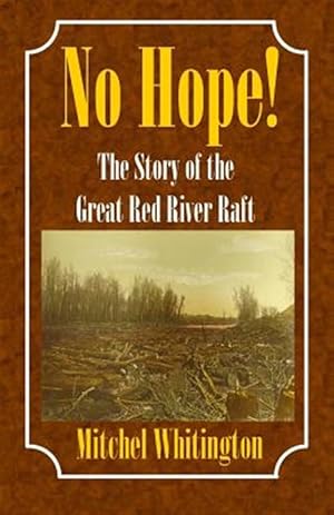 Imagen del vendedor de No Hope! the Story of the Great Red River Raft a la venta por GreatBookPrices