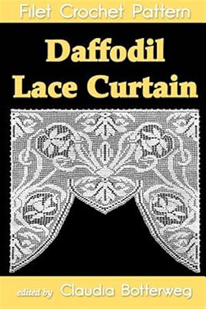 Bild des Verkufers fr Daffodil Lace Curtain Filet Crochet Pattern : Complete Instructions and Chart zum Verkauf von GreatBookPrices