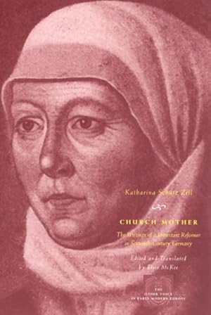 Imagen del vendedor de Church Mother : The Writings of a Protestant Reformer in Sixteenth-Century Germany a la venta por GreatBookPrices