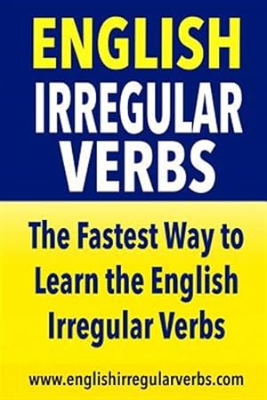 Imagen del vendedor de English Irregular Verbs : The Fastest Way to Learn the English Irregular Verbs a la venta por GreatBookPrices