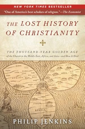 Seller image for Lost History of Christianity : The Thousand-Year Golden Age of the Church in the Middle East, Africa, and Asia--and How It Died for sale by GreatBookPrices