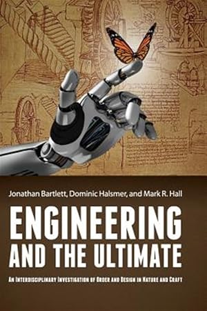 Immagine del venditore per Engineering and the Ultimate : An Interdisciplinary Investigation of Order and Design in Nature and Craft venduto da GreatBookPrices