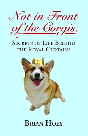 Bild des Verkufers fr Not in Front of the Corgis : Secrets of Life Behind the Royal Curtains zum Verkauf von GreatBookPrices