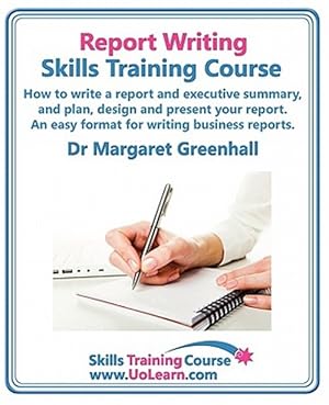 Imagen del vendedor de Report Writing Skills Training Course - How to Write a Report and Executive Summary, and Plan, Design and Present Your Report - An Easy Format for Writing Business Reports : Lots of Exercises and Free Downloadable Workbook a la venta por GreatBookPrices