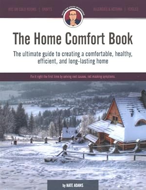 Imagen del vendedor de Home Comfort Book : The Ultimate Guide to Creating a Comfortable, Healthy, Efficient, and Long Lasting Home a la venta por GreatBookPrices