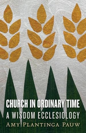 Immagine del venditore per Church in Ordinary Time : A Wisdom Ecclesiology venduto da GreatBookPrices