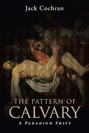 Image du vendeur pour The Pattern of Calvary: A Paradigm Shift: Book 1 mis en vente par GreatBookPrices
