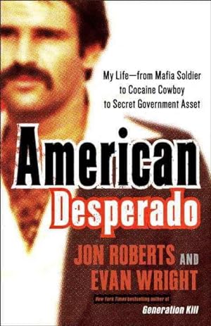 Seller image for American Desperado : My Life-From Mafia Soldier to Cocaine Cowboy to Secret Government Asset for sale by GreatBookPrices