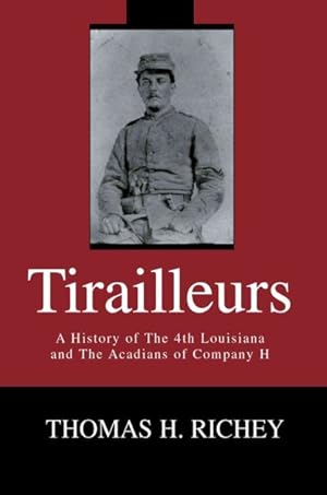 Seller image for Tirailleurs : A History of the 4th Louisiana and the Acadians of Company H for sale by GreatBookPrices