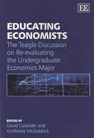 Image du vendeur pour Educating Economists : The Teagle Discussion on Re-evaluating the Undergraduate Economics Major mis en vente par GreatBookPrices