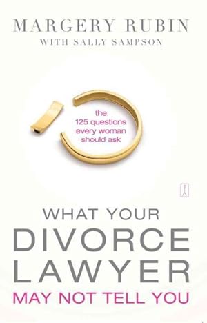 Seller image for What Your Divorce Lawyer May Not Tell You : The 125 Questions Every Woman Should Ask for sale by GreatBookPrices