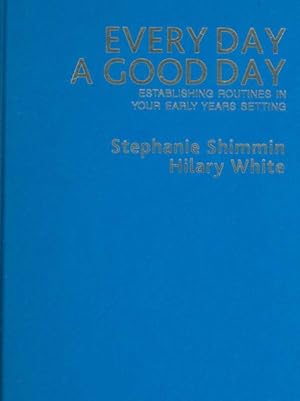 Seller image for Every Day a Good Day : Establishing Routines in Your Early Years Setting for sale by GreatBookPrices