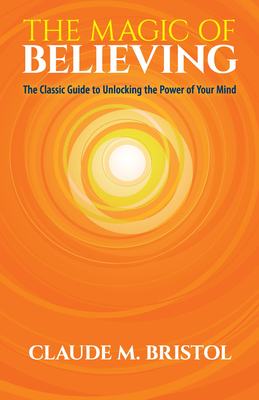 Seller image for The Magic of Believing: The Classic Guide to Unlocking the Power of Your Mind (Paperback or Softback) for sale by BargainBookStores