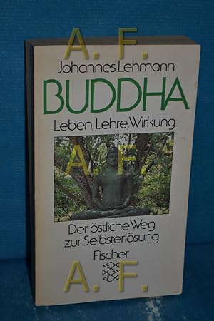 Bild des Verkufers fr Buddha : Leben, Lehre, Wirkung , d. stl. Weg zur Selbsterlsung. Johannes Lehmann / Fischer , 6548 zum Verkauf von Antiquarische Fundgrube e.U.