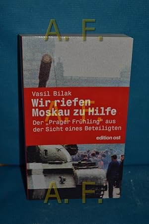 Seller image for Wir riefen Moskau zu Hilfe : der "Prager Frhling" aus der Sicht eines Beteiligten. for sale by Antiquarische Fundgrube e.U.