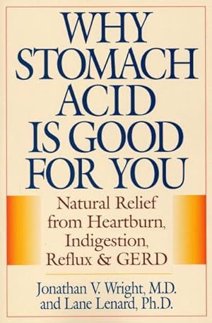 Imagen del vendedor de Why Stomach Acid Is Good for You : Natural Relief from Heartburn Indigestion, Reflux and Gerd a la venta por GreatBookPrices
