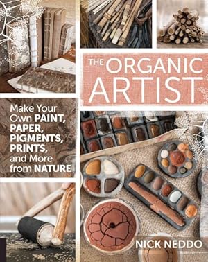 Imagen del vendedor de Organic Artist : Make Your Own Paint, Paper, Pigments, Prints and more from Nature a la venta por GreatBookPrices